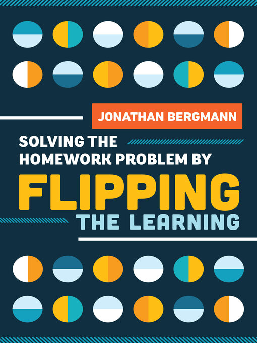 Title details for Solving the Homework Problem by Flipping the Learning by Jonathan Bergmann - Available